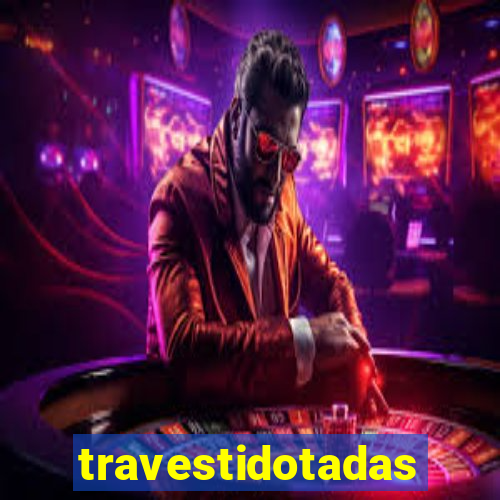 travestidotadas