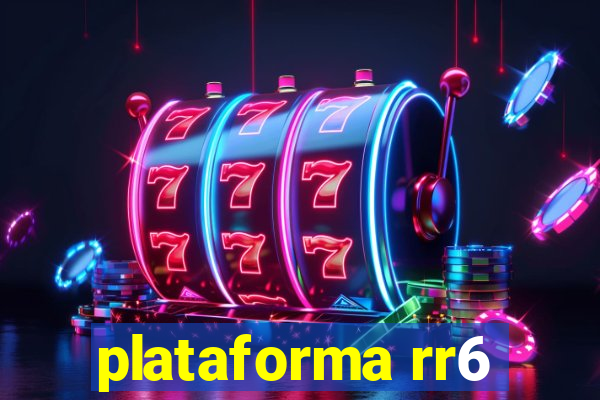 plataforma rr6