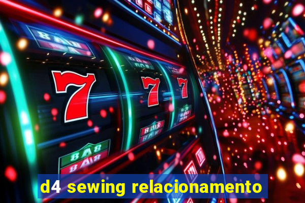 d4 sewing relacionamento