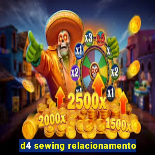 d4 sewing relacionamento