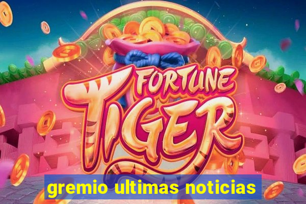 gremio ultimas noticias