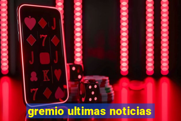 gremio ultimas noticias