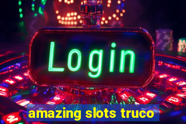 amazing slots truco