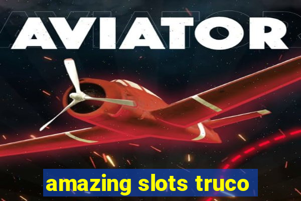 amazing slots truco