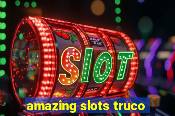 amazing slots truco