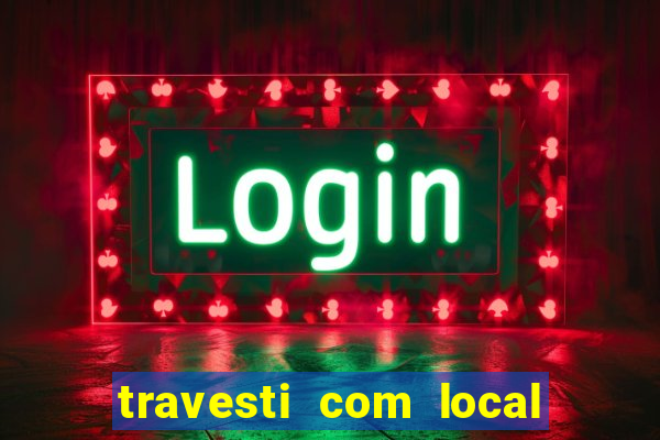 travesti com local em salvador