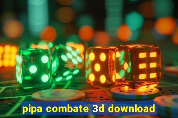 pipa combate 3d download