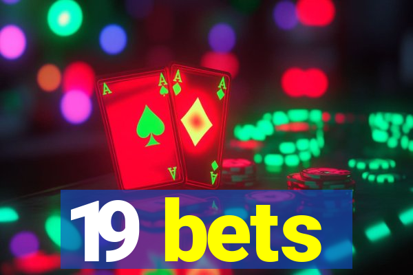 19 bets