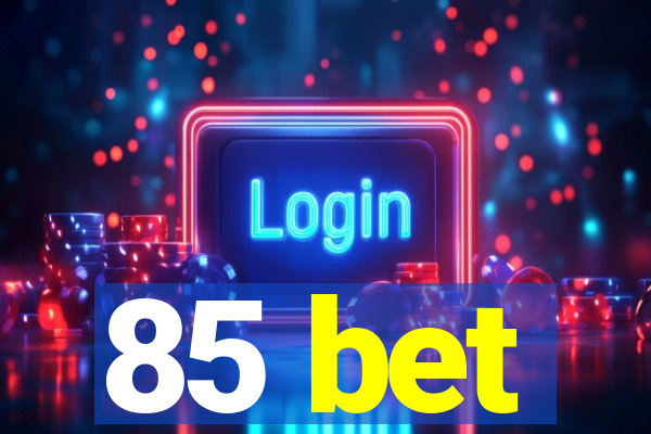 85 bet