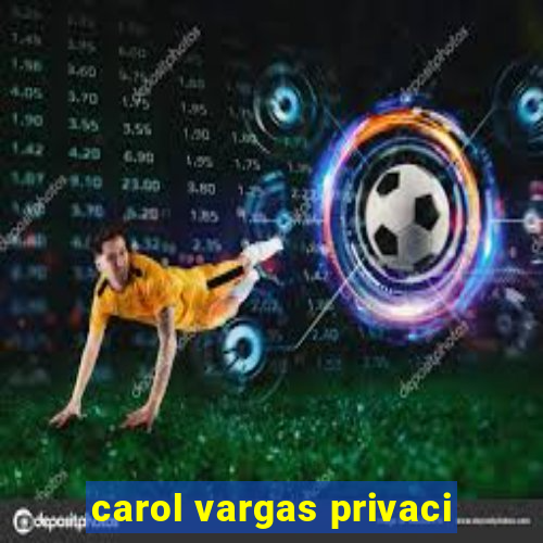 carol vargas privaci