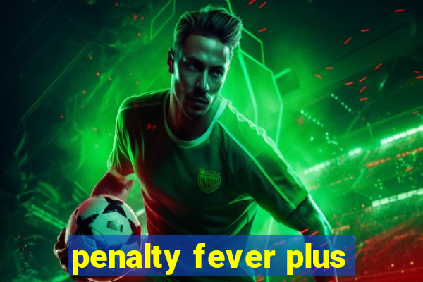 penalty fever plus