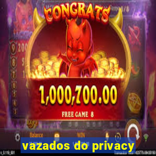 vazados do privacy