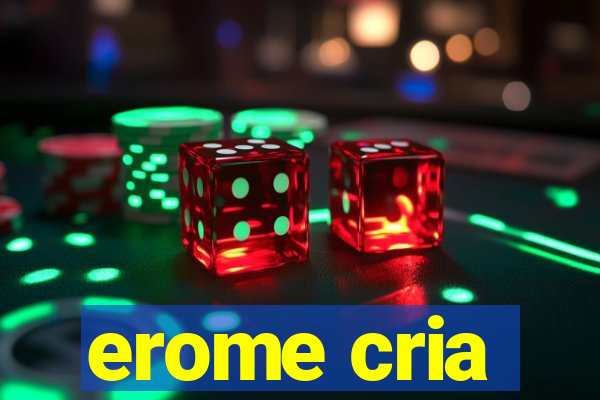 erome cria