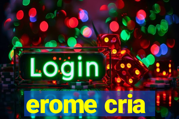 erome cria