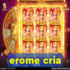 erome cria