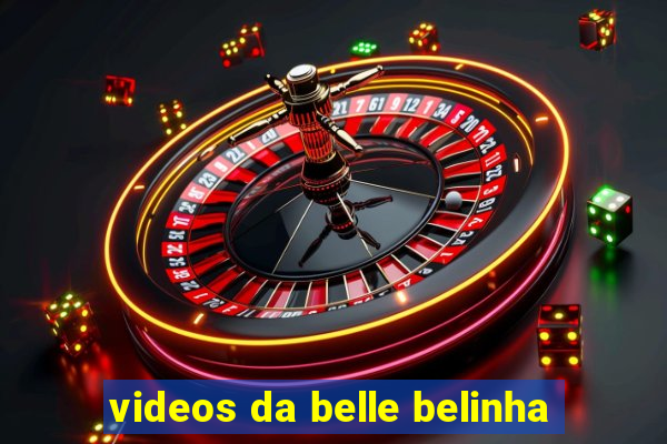 videos da belle belinha