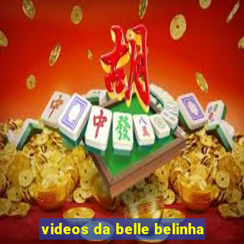 videos da belle belinha