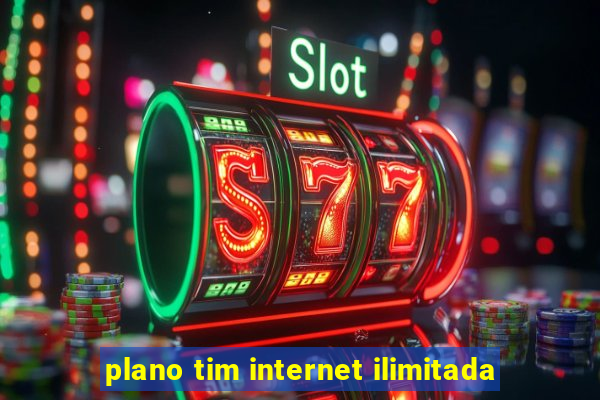 plano tim internet ilimitada