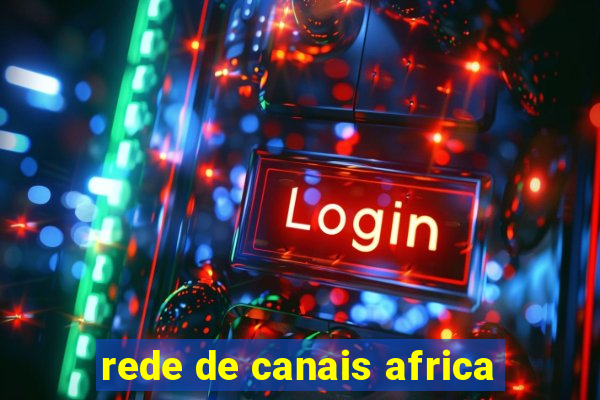 rede de canais africa