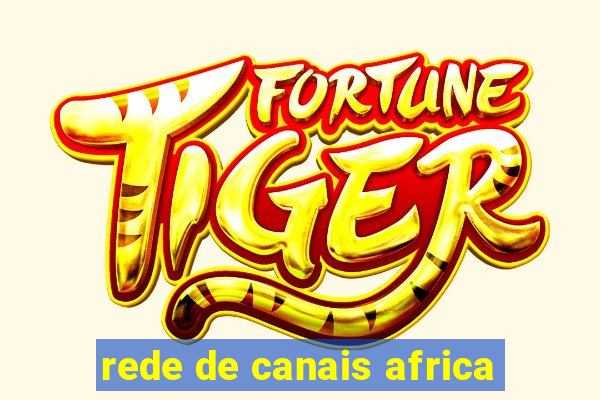 rede de canais africa