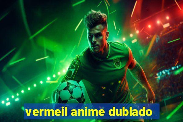 vermeil anime dublado