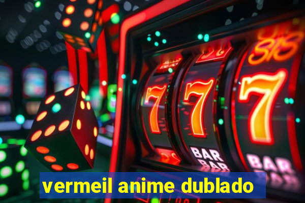 vermeil anime dublado