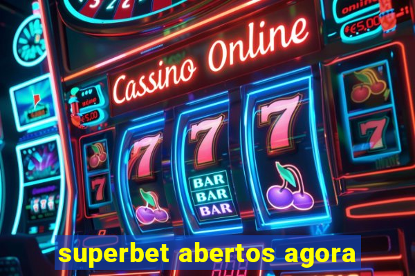 superbet abertos agora