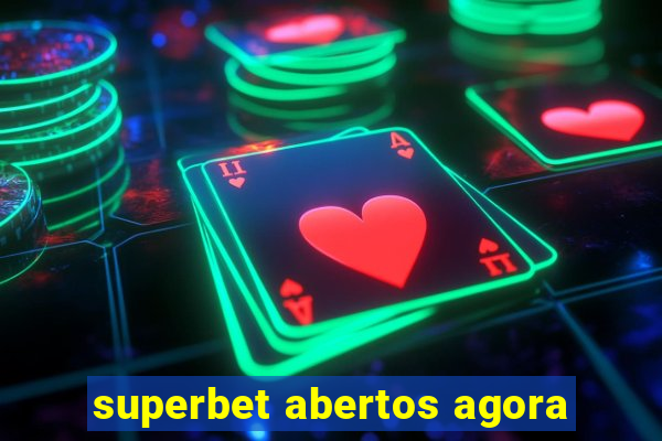 superbet abertos agora