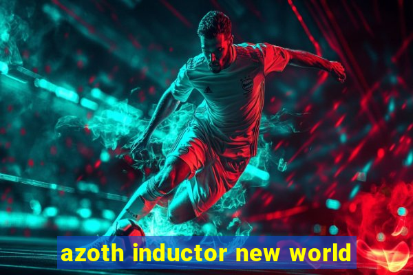 azoth inductor new world