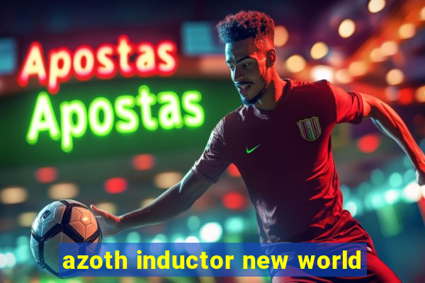 azoth inductor new world