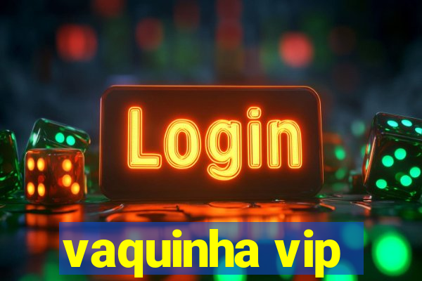 vaquinha vip