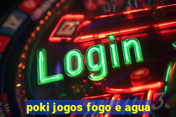 poki jogos fogo e agua