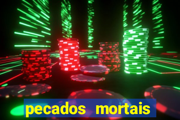 pecados mortais para confessar