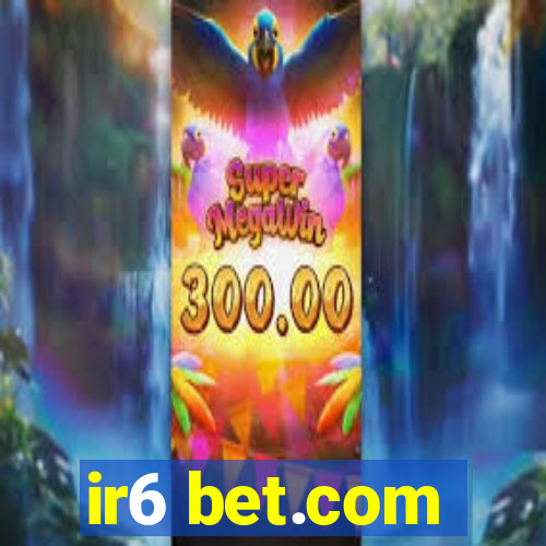 ir6 bet.com