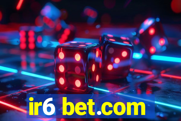 ir6 bet.com