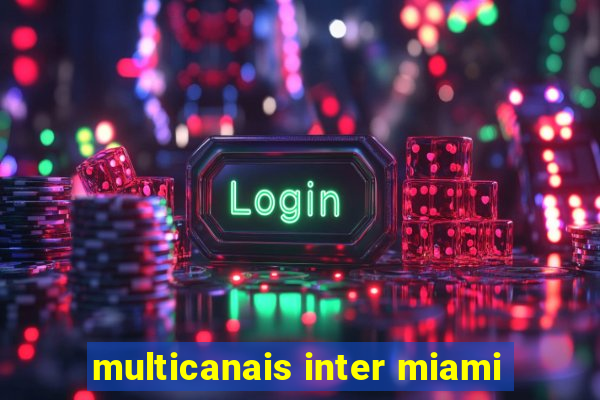 multicanais inter miami