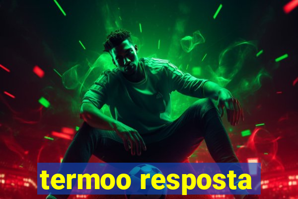 termoo resposta