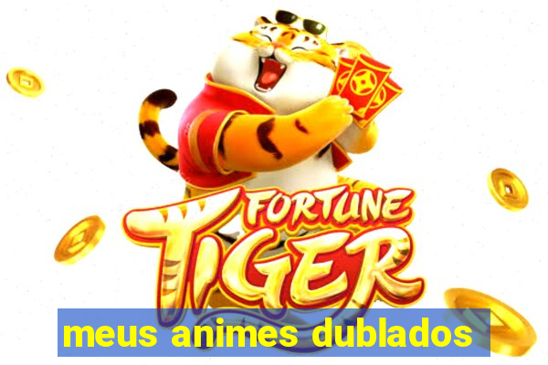 meus animes dublados