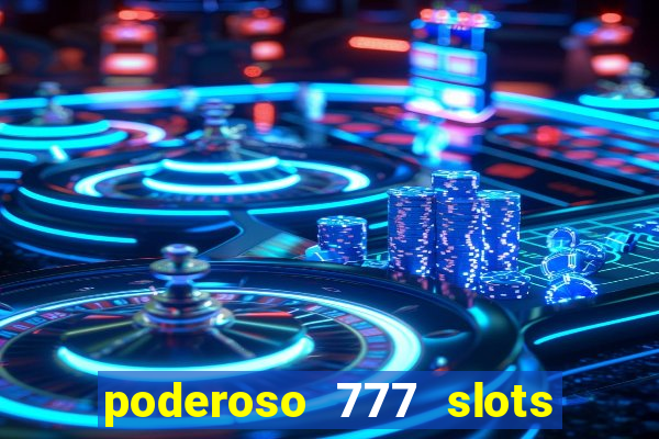 poderoso 777 slots paga mesmo