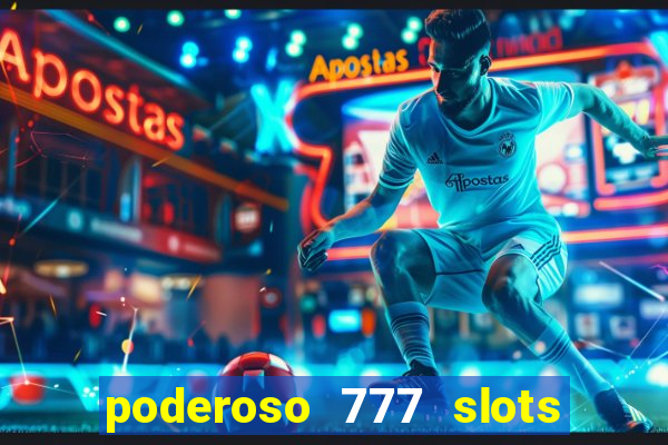 poderoso 777 slots paga mesmo