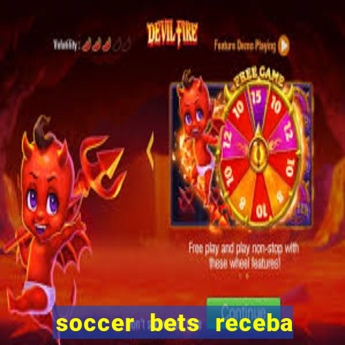 soccer bets receba seu dinheiro