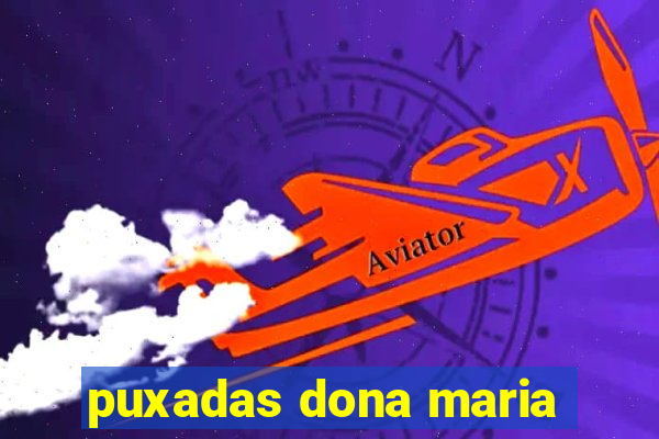 puxadas dona maria