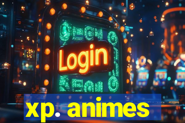 xp. animes