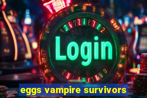 eggs vampire survivors