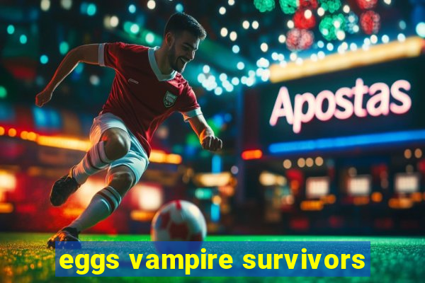 eggs vampire survivors