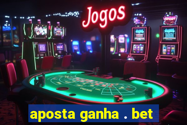 aposta ganha . bet