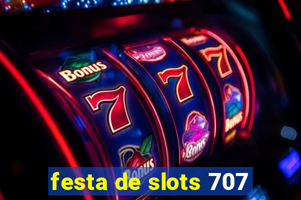 festa de slots 707