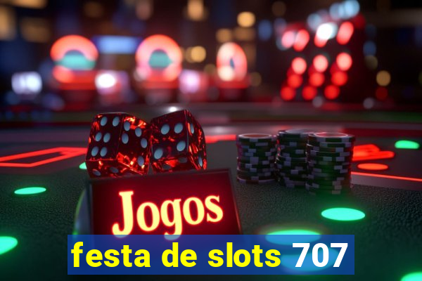 festa de slots 707