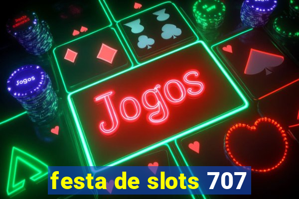 festa de slots 707