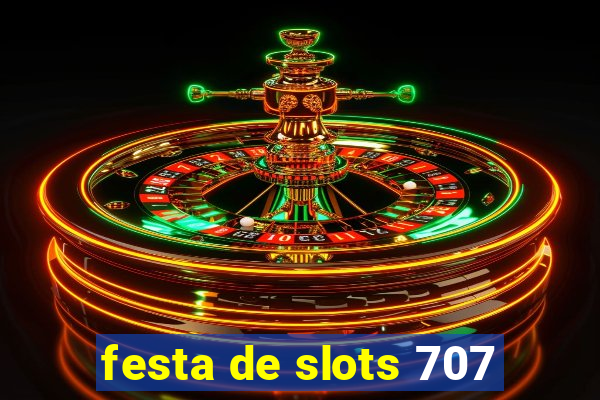 festa de slots 707